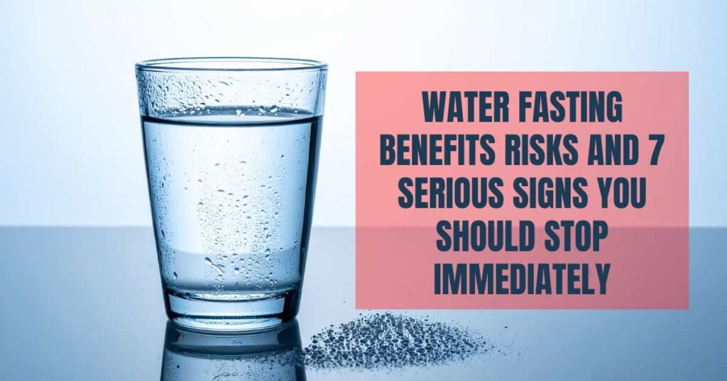 Water Fasting: Benefits, Risks, and 7 Serious Signs You Should Stop Immediately