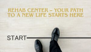 Rehab Center – Your Path to a New Life Starts Here